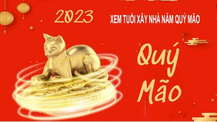 Những Tuổi đẹp Xây Nhà Trong Năm Quý Mão 2023