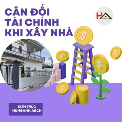 Gia Chủ Cần Cân đối Tài Chính Trước Khi Xây Nhà Như Thế Nào ?