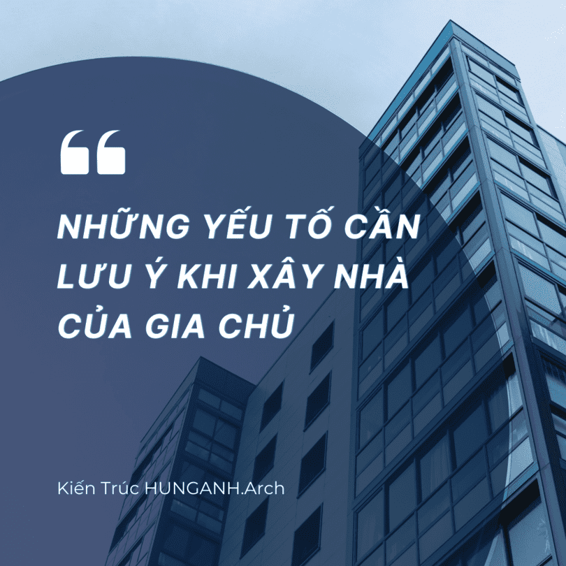 Những Yếu Tố Cần Lưu ý Khi Xây Nhà Của Gia Chủ