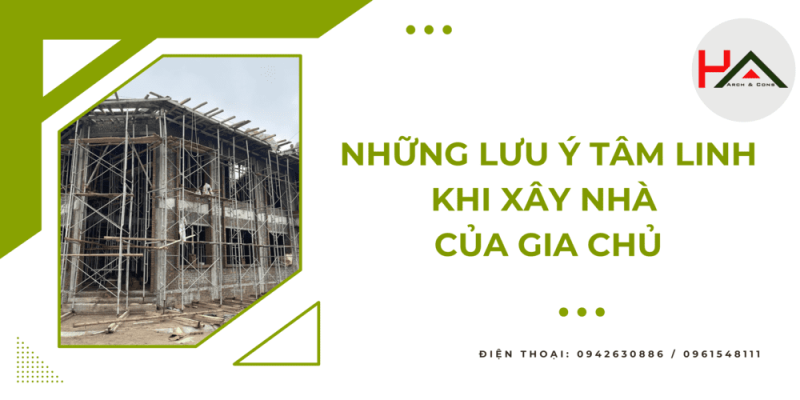 Những Lưu ý Tâm Linh Khi Xây Nhà Của Gia Chủ