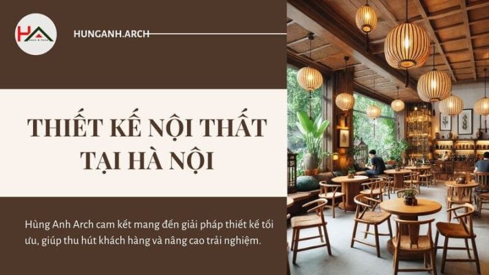 Hùng Anh Arch: Công Ty Thiết Kế Nội Thất Chuyên Nghiệp, Uy Tín Tại Hà Nội